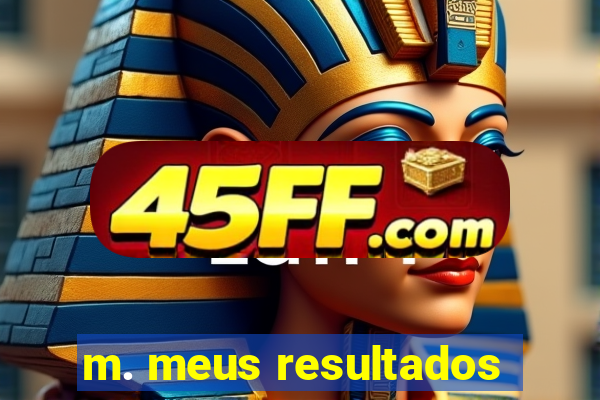 m. meus resultados